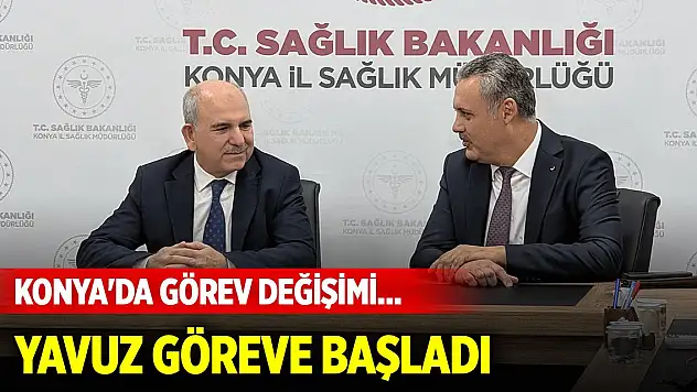 Konya'da görev değişimi... Doç. Dr. Yusuf Yavuz göreve başladı