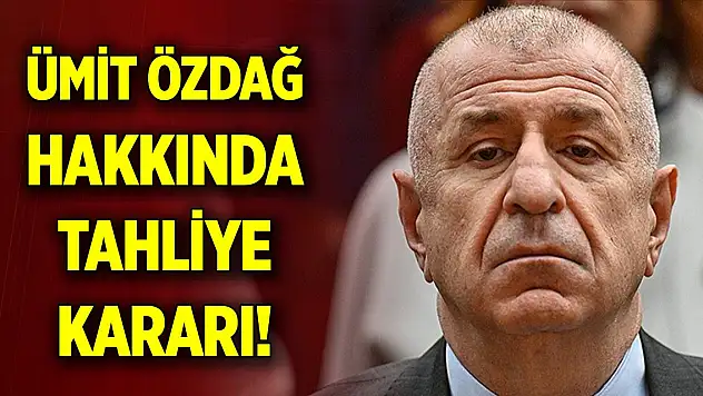 Ümit Özdağ için tahliye kararı