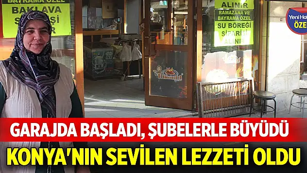 Garajda başladı, şubelerle büyüdü: Konya'nın sevilen lezzeti oldu
