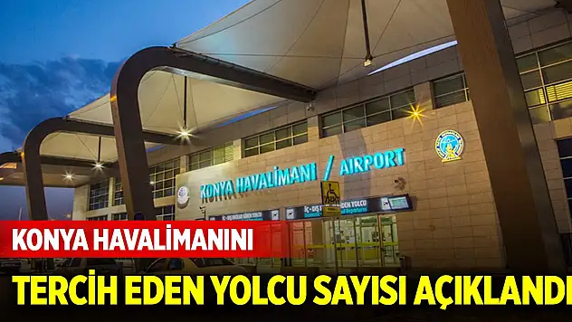 Konya Havalimanını mayıs ayında tercih eden yolcu sayısı açıklandı