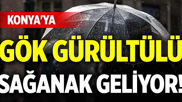 Konya'ya gök gürültülü sağanak geliyor!