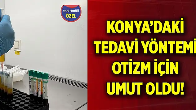 Konya'daki tedavi yöntemi otizm için umut oldu!