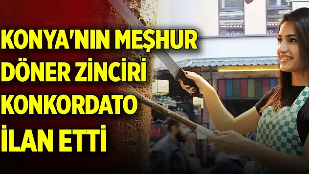 Konya'nın meşhur döner zinciri konkordato ilan etti