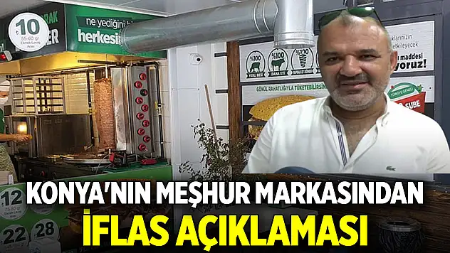 Konya'nın meşhur markasından iflas açıklaması