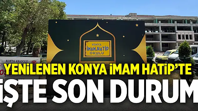 Yenilenen Konya İmam Hatip'te işte son durum