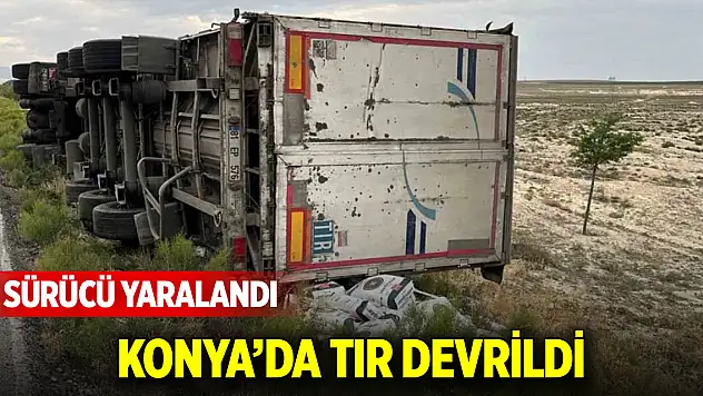 Konya'da kontrolden çıkan tır şarampole devrildi: Sürücü yaralandı