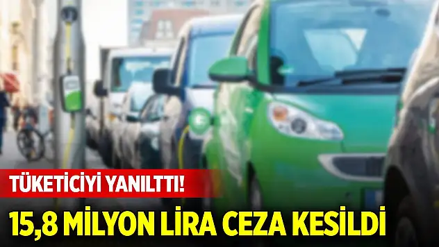 Tüketiciyi yanılttı! 15,8 milyon lira ceza kesildi