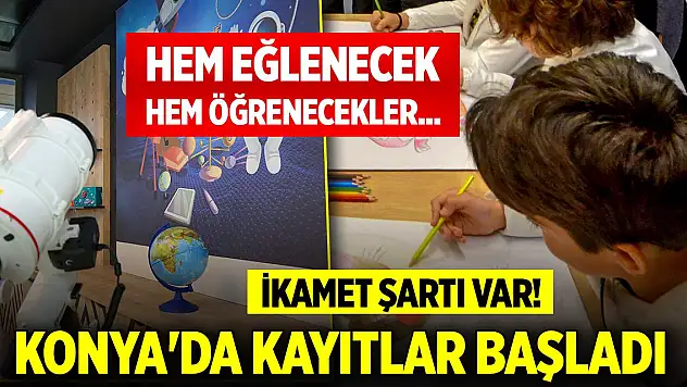 Hem eğlenecek hem öğrenecekler... Konya'da kayıtlar başladı
