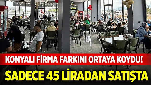 Konyalı firma farkını ortaya koydu! Sadece 45 liradan satışta