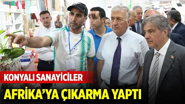 Konyalı Sanayiciler Afrika'ya çıkarma yaptı