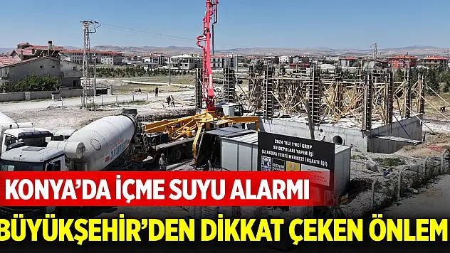 Konya'da içme suyu alarmı! Büyükşehirden dikkat çeken önlem