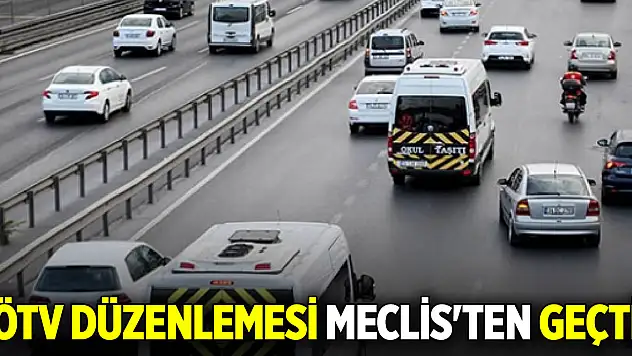 ÖTV düzenlemesi Meclis'ten geçti
