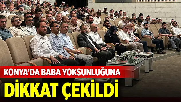 Konya'da baba yoksunluğuna dikkat çekildi