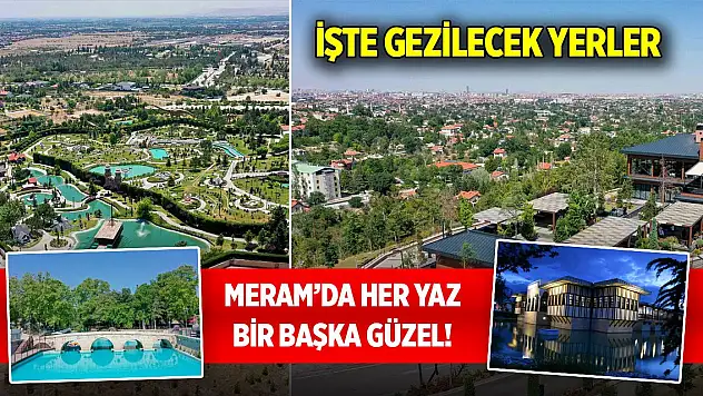 Meram'da her yaz bir başka güzel! İşte gezilecek yerler