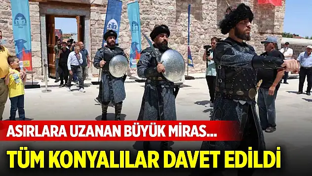 Asırlara uzanan büyük miras... Tüm Konyalılar davet edildi