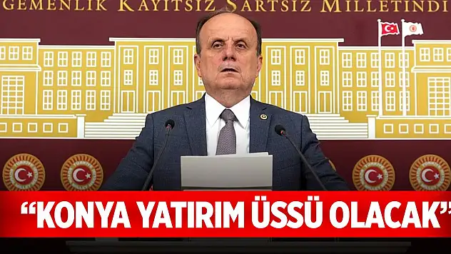 Konya yatırım üssü olacak