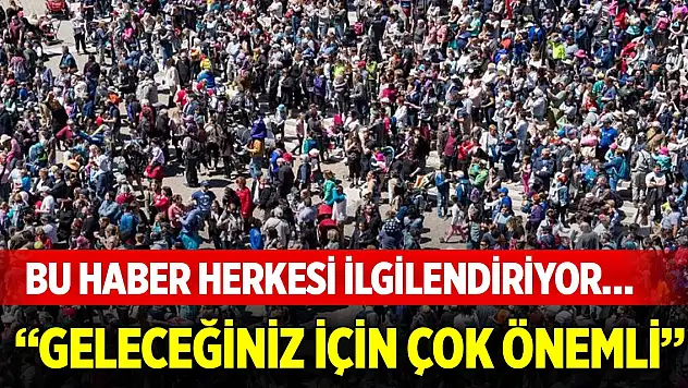 Bu haber herkesi ilgilendiriyor… 'Geleceğiniz için çok önemli'