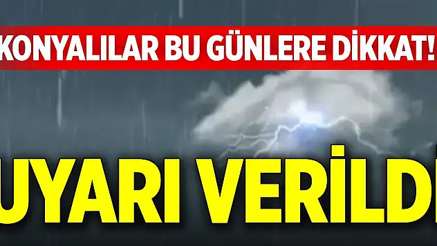 Konyalılar bu günlere dikkat! Uyarı verildi