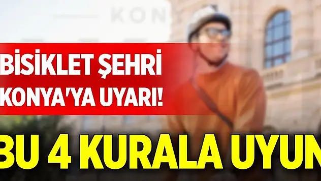 Bisiklet şehri Konya'ya uyarı! Bu 4 kurala uyun