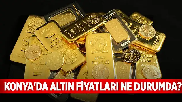 Konya'da altın fiyatları ne durumda?