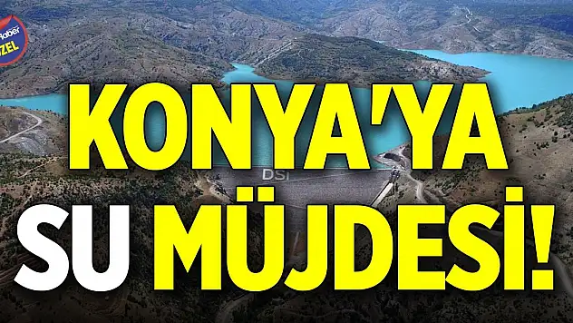 Konya'ya su müjdesi!