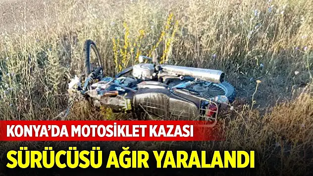 Konya'da motosiklet kazası, sürücüsü ağır yaralandı