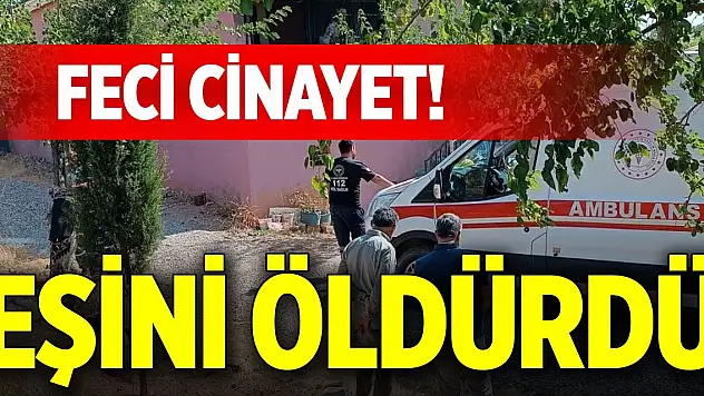 Feci cinayet! Eşini öldürdü