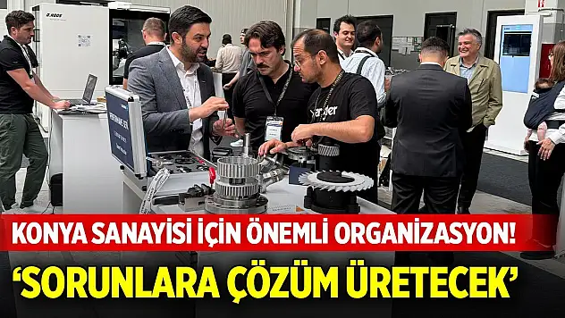 Konya sanayisi için önemli organizasyon! '3 gün sürecek, sorunlara çözüm üretecek'