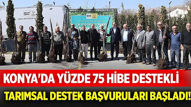 Konya'da yüzde 75 hibe destekli tarımsal destek başvuruları başladı! İşte başvuru adresi