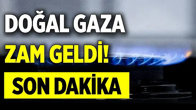 Son dakika! Doğal gaza zam geldi!