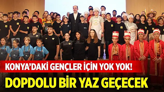 Konya'daki gençler için yok yok! Dopdolu bir yaz geçecek