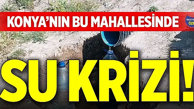 Konya'nın bu mahallesinde su krizi!