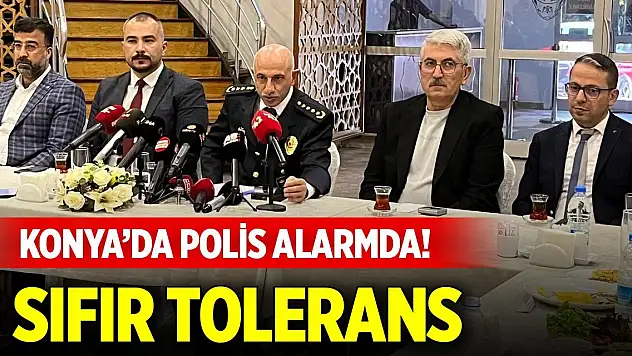 Konya'da polis alarmda! Sıfır tolerans