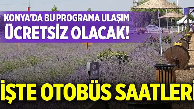 Konya'da bu programa ulaşım ücretsiz olacak! İşte otobüs saatleri