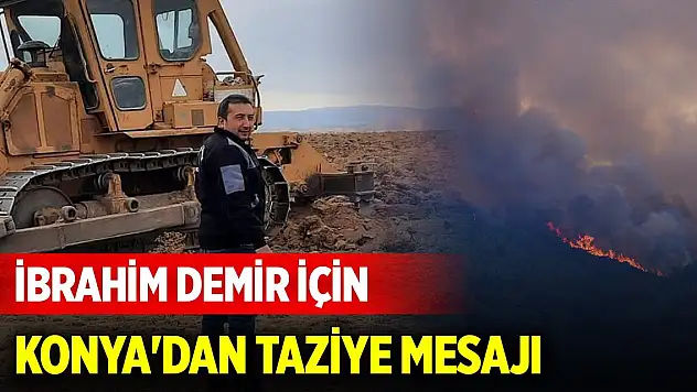Şehit orman işçisi İbrahim Demir için Konya'dan taziye mesajı