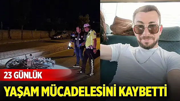 Motosiklet kazasında ağır yaralanan şahıs 23 günlük yaşam mücadelesini kaybetti