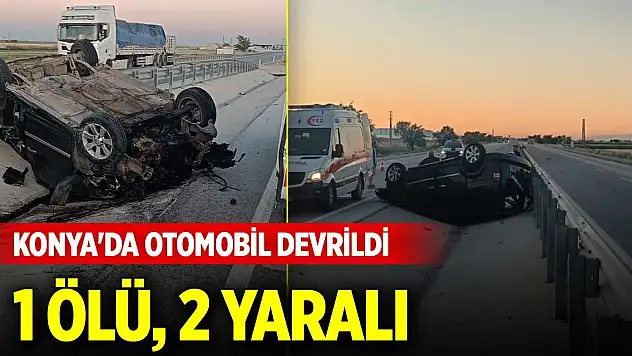 Son Dakika! Konya'da otomobil devrildi: 1 ölü, 2 yaralı