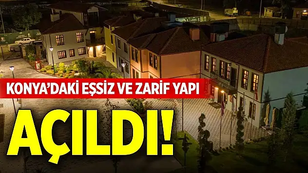 Konya'daki eşsiz ve zarif yapı açıldı!