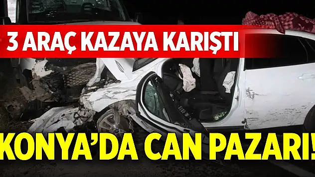 Konya'da can pazarı! 3 araç kazaya karıştı