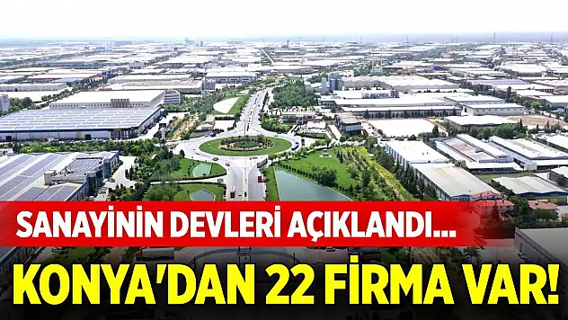 Sanayinin devleri açıklandı... Konya'dan 22 firma var!