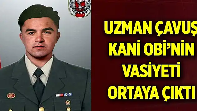 Uzman Çavuş Kani Obi'nin vasiyeti ortaya çıktı