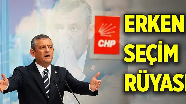 CHP erken seçim rüyası görüyor!