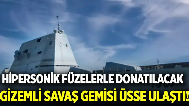 Gizemli savaş gemisi üsse ulaştı! Hipersonik füzelerle donatılacak