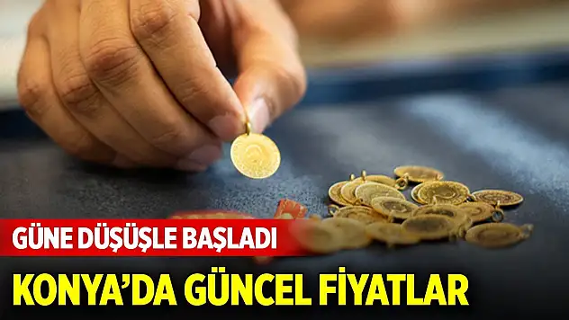 Altın güne düşüşle başladı! İşte Konya'da güncel fiyatlar