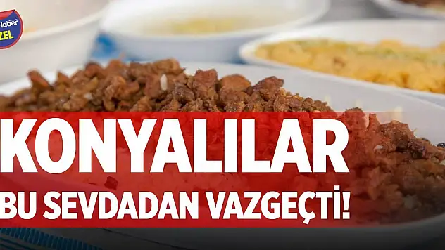 Konyalılar bu sevdadan vazgeçti!