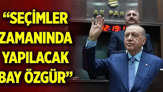 Cumhurbaşkanı Erdoğan: Seçimler zamanında yapılacak Bay Özgür