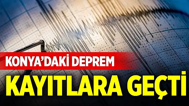 Saatte 4 deprem... Konya depremi kayıtlara geçti