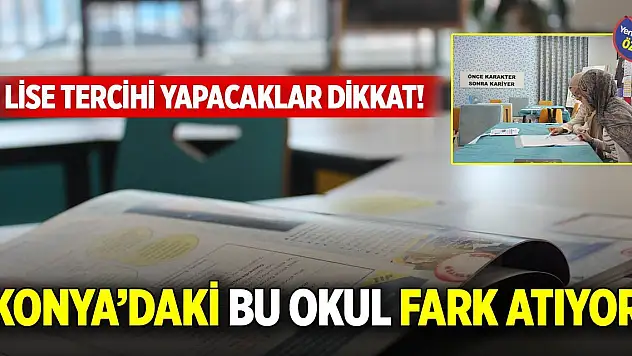 Lise Tercihi Yapacaklar Dikkat! Konya'daki bu okul fark atıyor