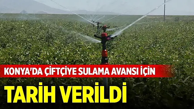 Konya'da çiftçiye pancar sulama avansı için tarih verildi