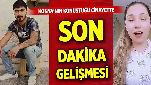 Konya'nın konuştuğu cinayette son dakika gelişmesi